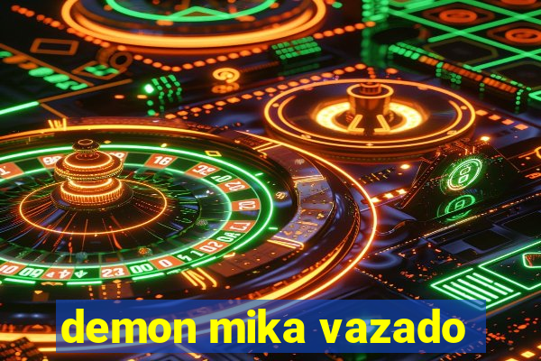 demon mika vazado